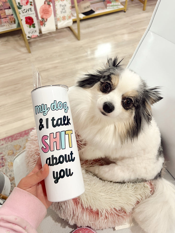 My Dog and I Talk Shit Travel Tumbler
