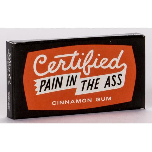 Certified Pain In The Ass Gum