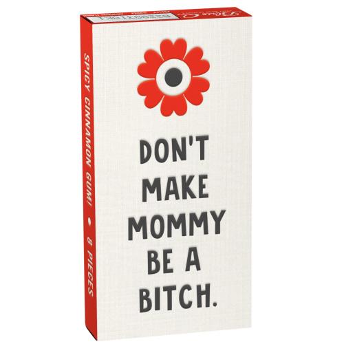Don't Make Mommy Be A Bitch Gum