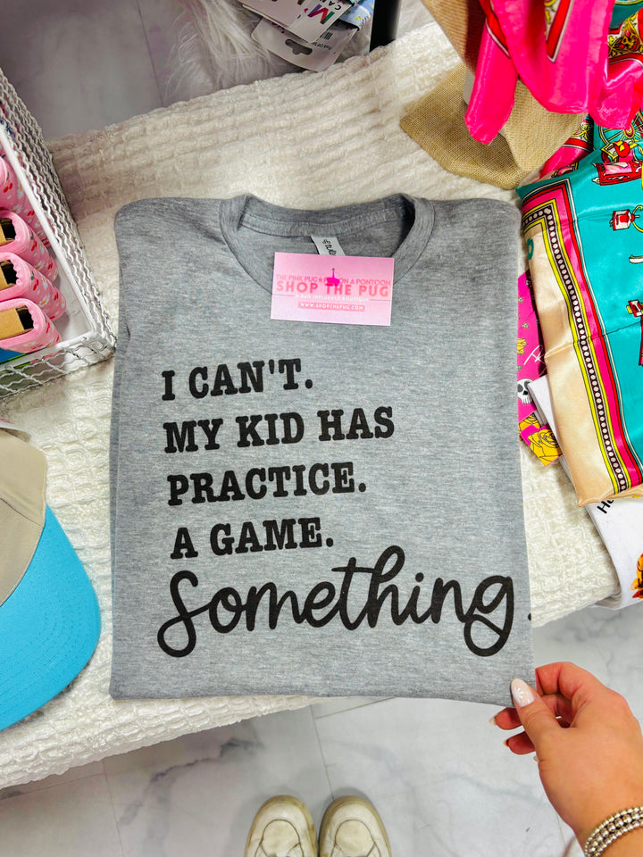 I Can't My Kid Has A Game Graphic Tee