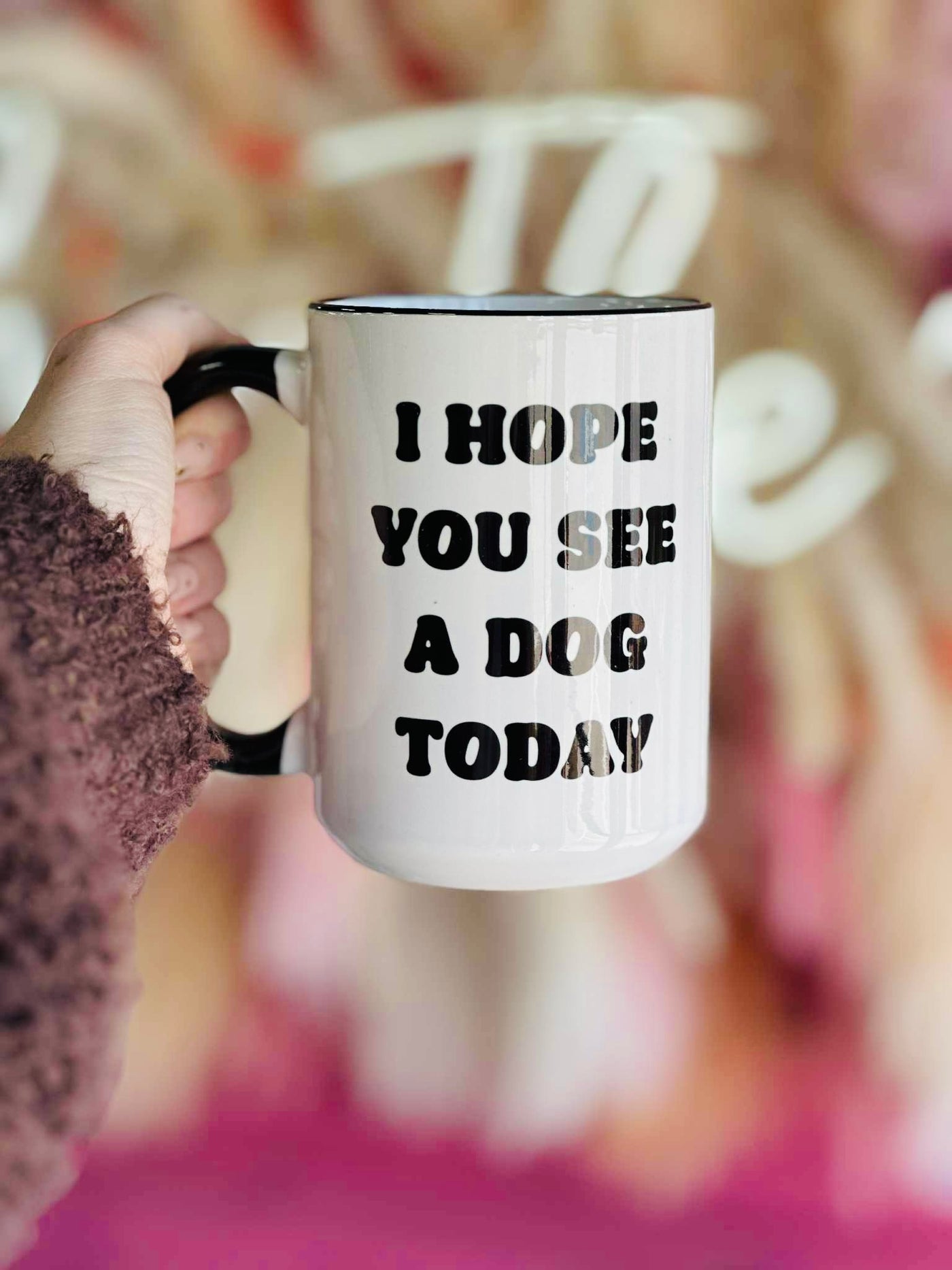 I Hope You See A Dog Today Coffee Mug