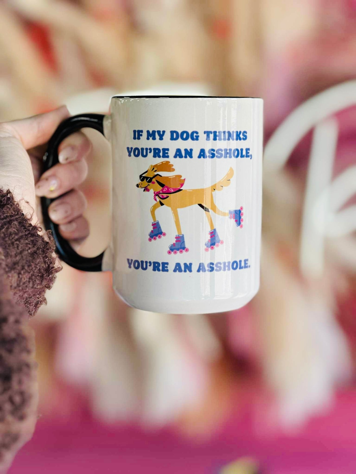 If My Dog Thinks You're An Asshole Coffee Mug