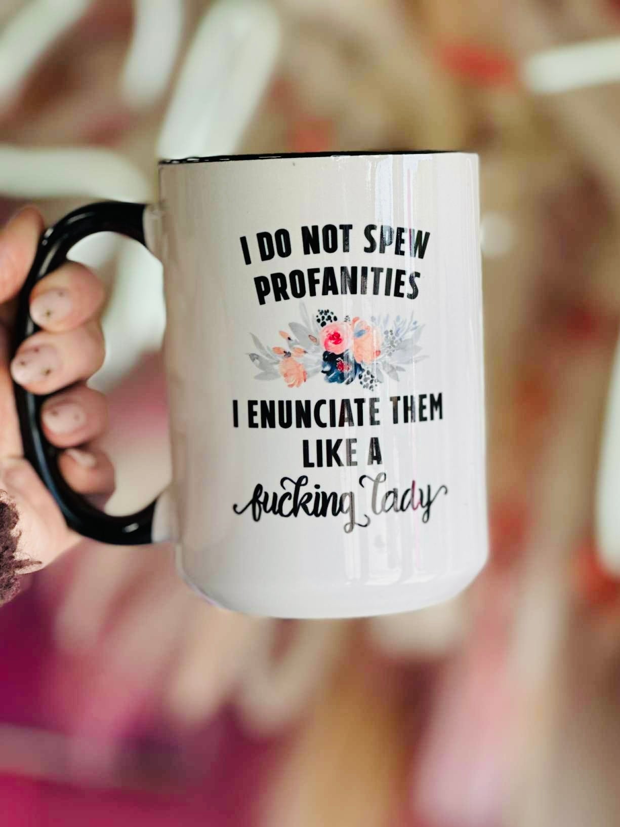 Spew Profanities I Enunciate Them Coffee Mug