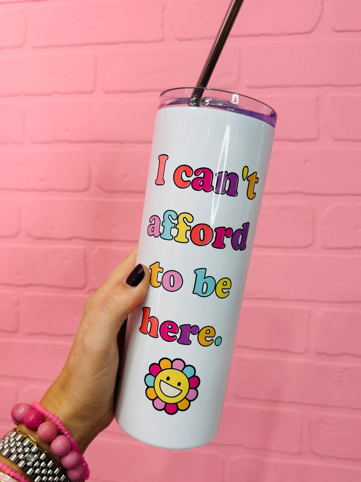 Can't Afford To Be Here Tumbler