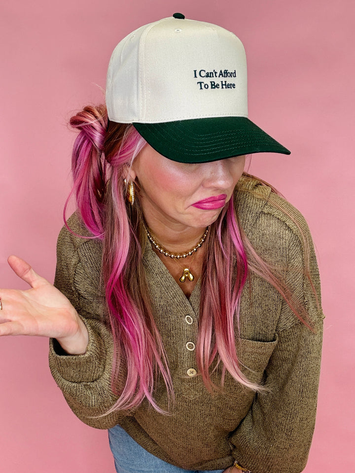 I Can't Afford To Be Here Trucker Hat