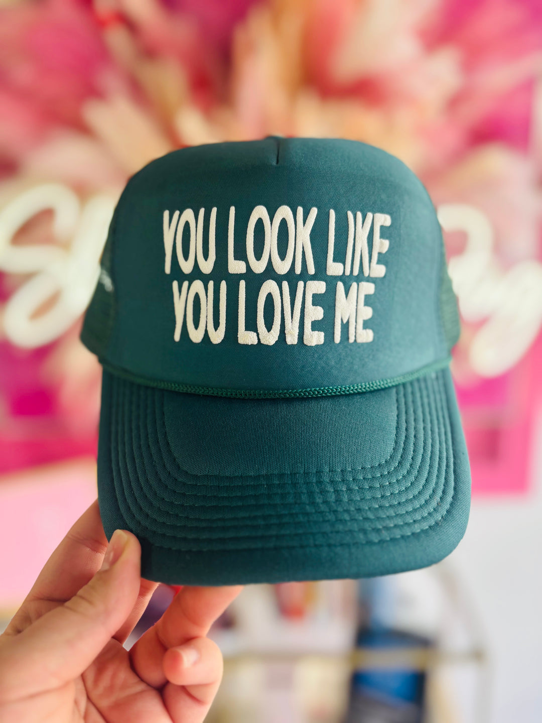 You Look Like You Love Me Trucker Hat