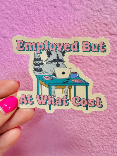 Employed But At What Cost Sticker