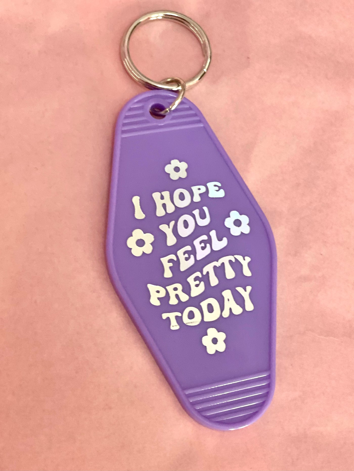 I Hope You Feel Pretty Today Keychain