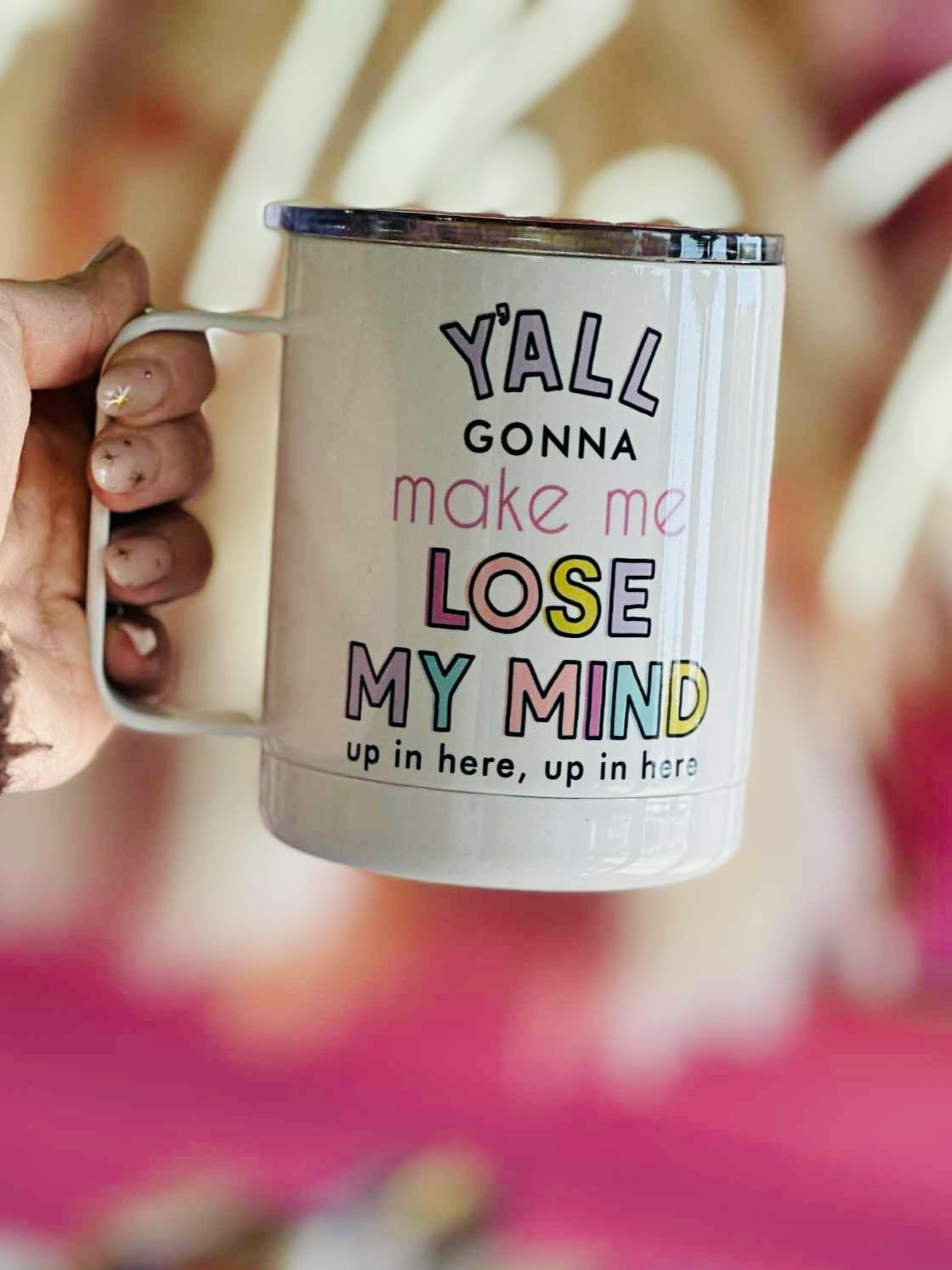 Lose My Mind, Up In Here Travel Mug
