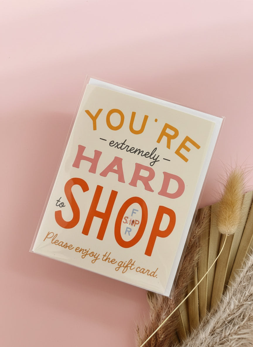 You're Hard To Shop For Greeting Card