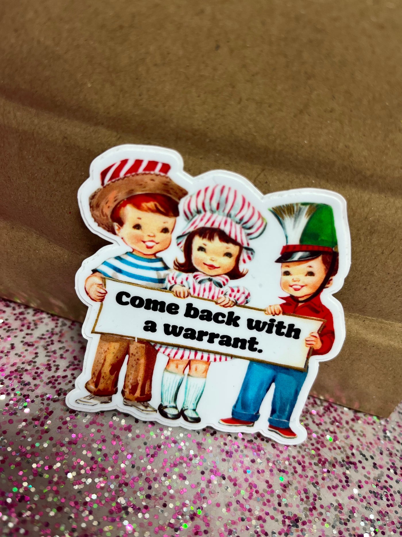 Come Back With A Warrant Sticker