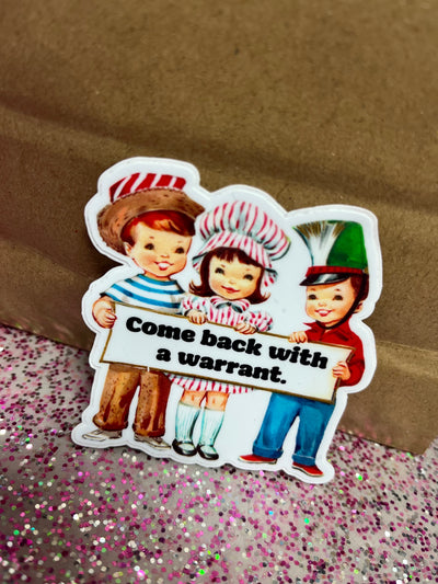 Come Back With A Warrant Sticker