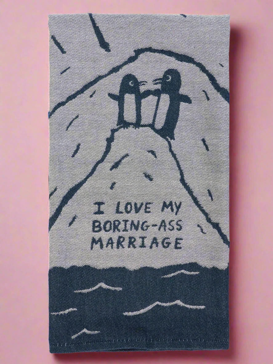 I Love My Boring Ass Marriage Dish Towel