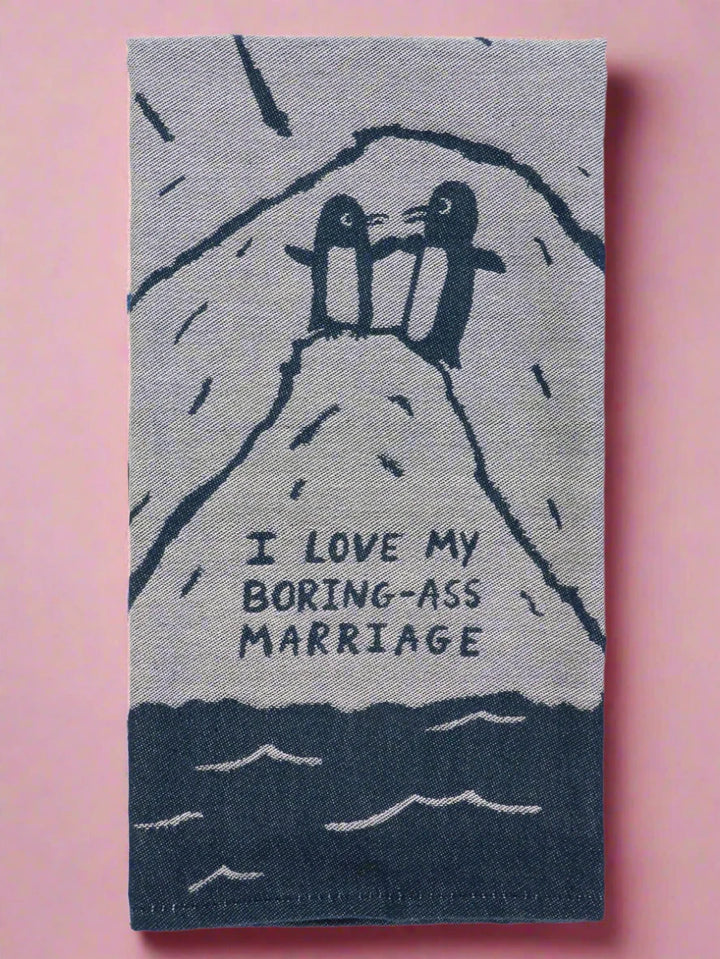 I Love My Boring Ass Marriage Dish Towel