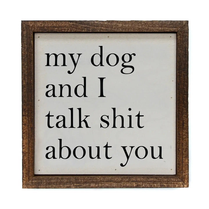 Dog & I Talk Shit Sign