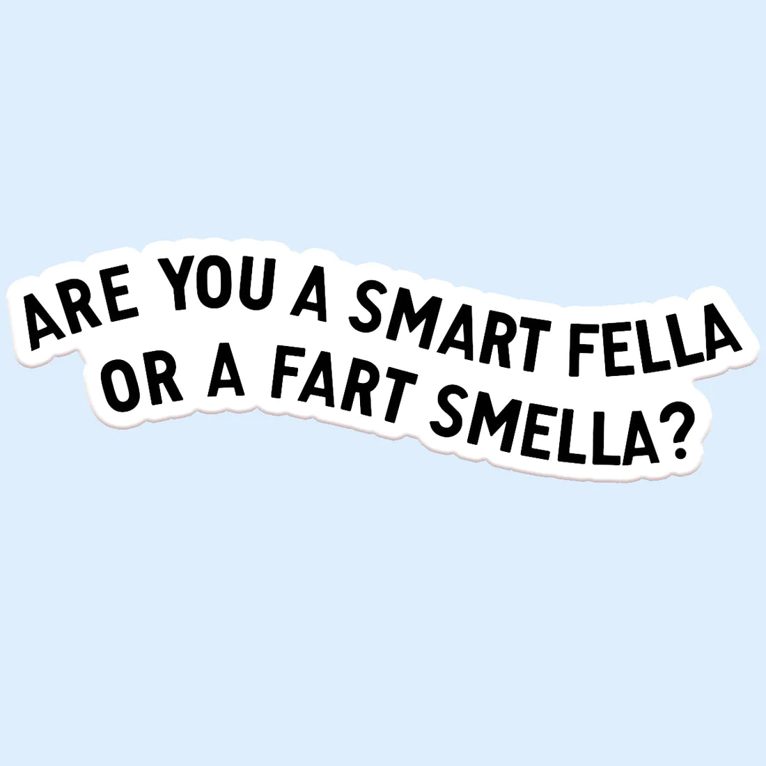 Are you a Smart Fella Sticker Decal