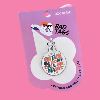 Oh Fuck I'm Lost Call My Mama Pet ID Tag
