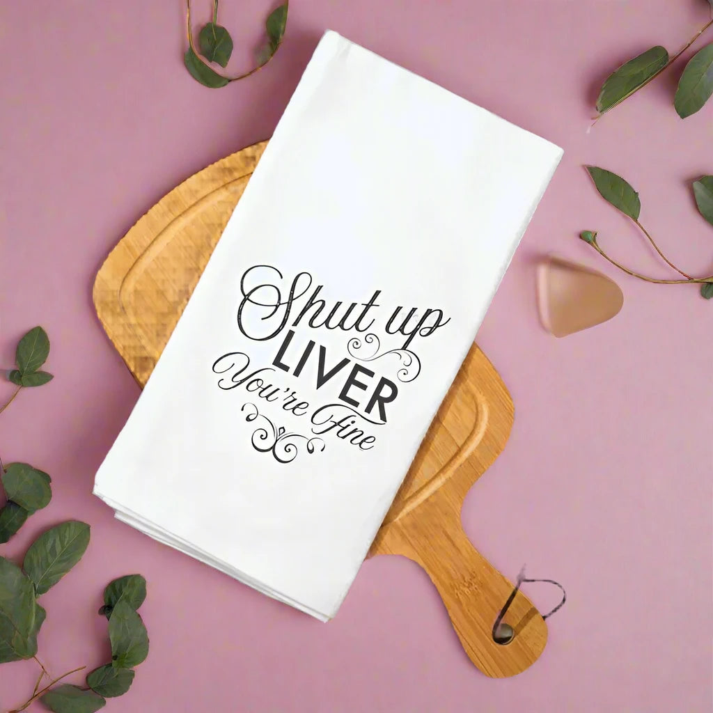 Shut Up Liver You're Fine  Towel