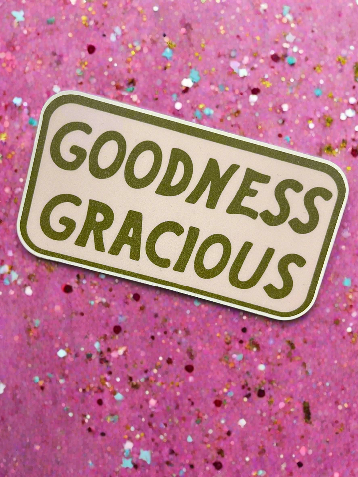 Goodness Gracious Sticker