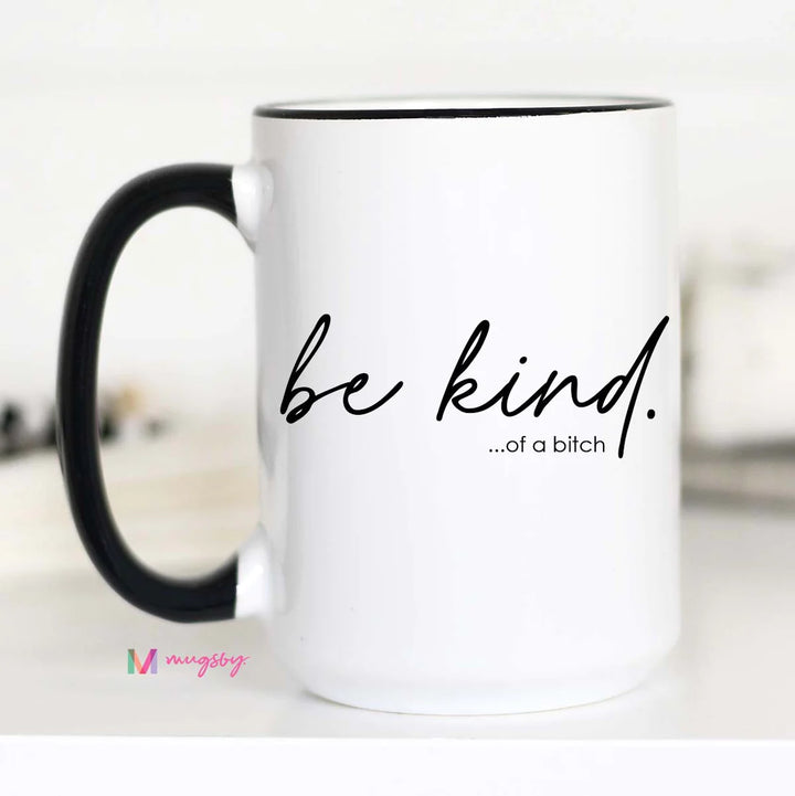 Be Kind Of A Bitch Coffee Mug