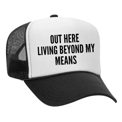Out Here Living Beyond My Means Trucker Hat