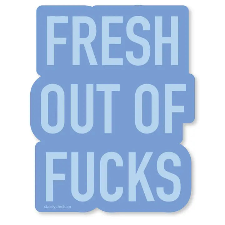 Fresh Out Of Fucks Vinyl Sticker
