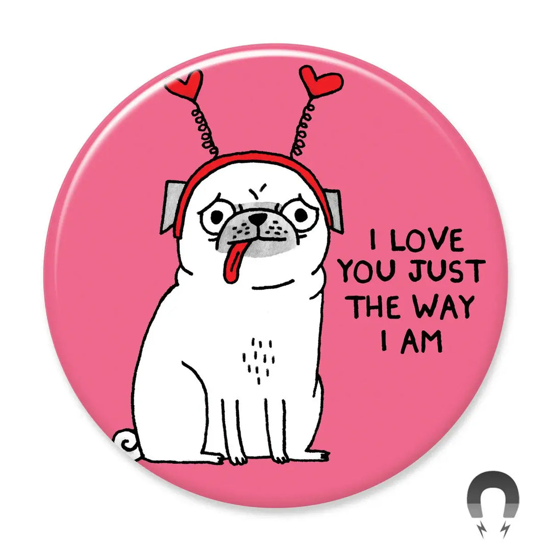 I Love You Just The Way I Am Magnet