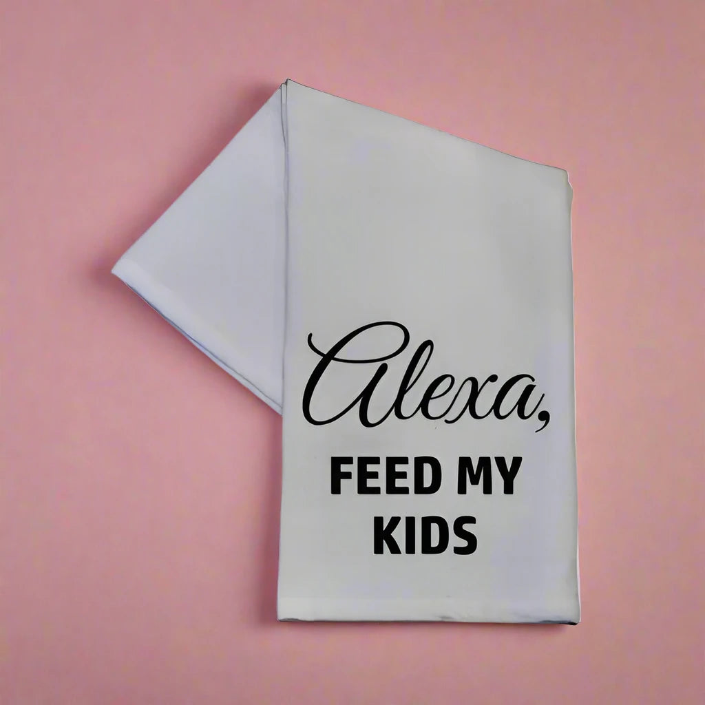 Alexa Feed My Kids Tea Towel