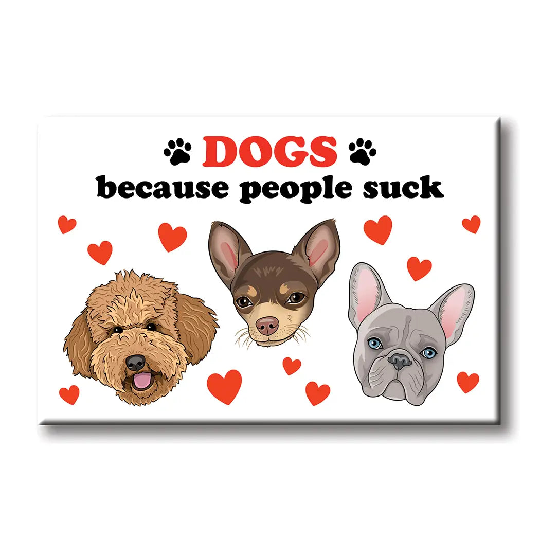 Dogs Because People Suck Magnet