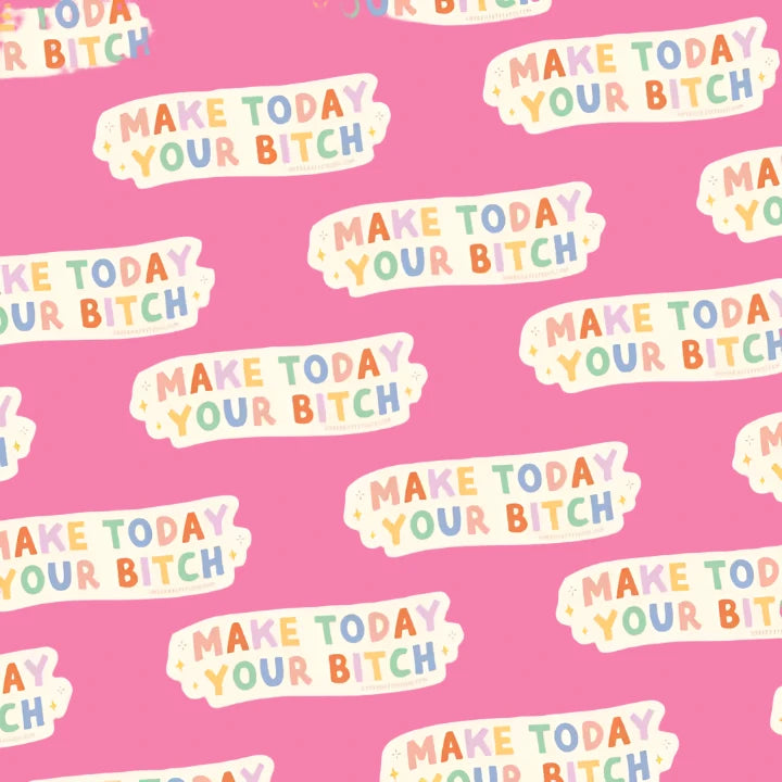 Make Today Your Bitch Sticker