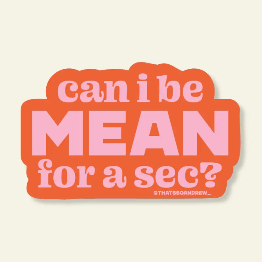 Be Mean For A Sec Sticker