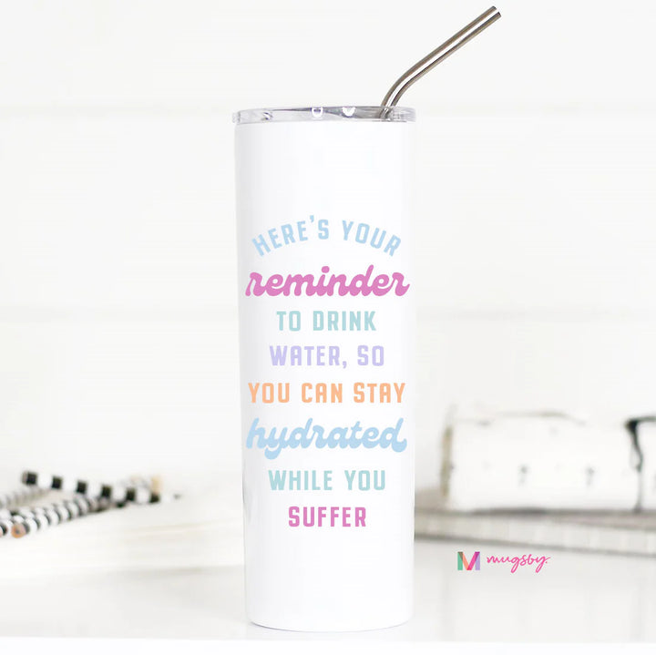 Here's Your Reminder to Drink Water Tall Travel Cup