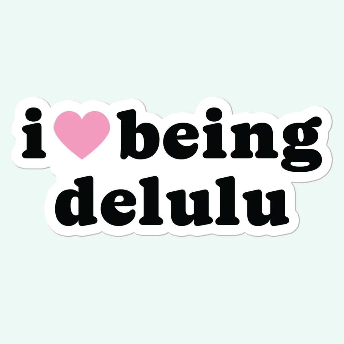 I Love Being Delulu Sticker Decal