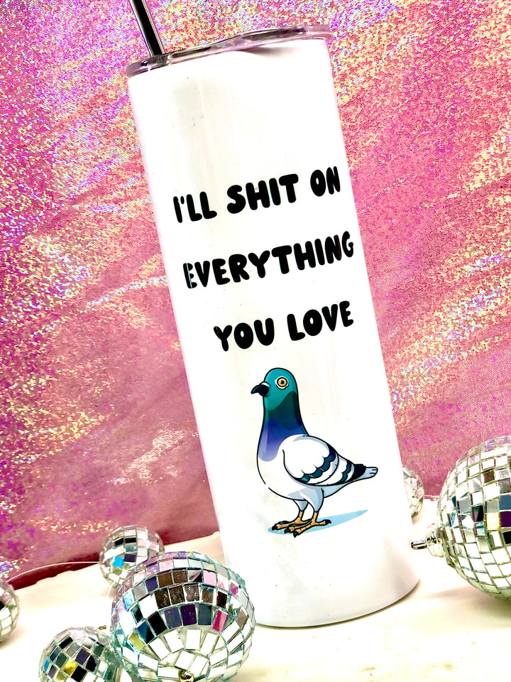 I'll Shit On Everything Travel Tumbler