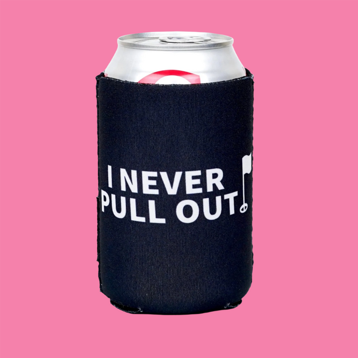 I Never Pull Out Can Coolie