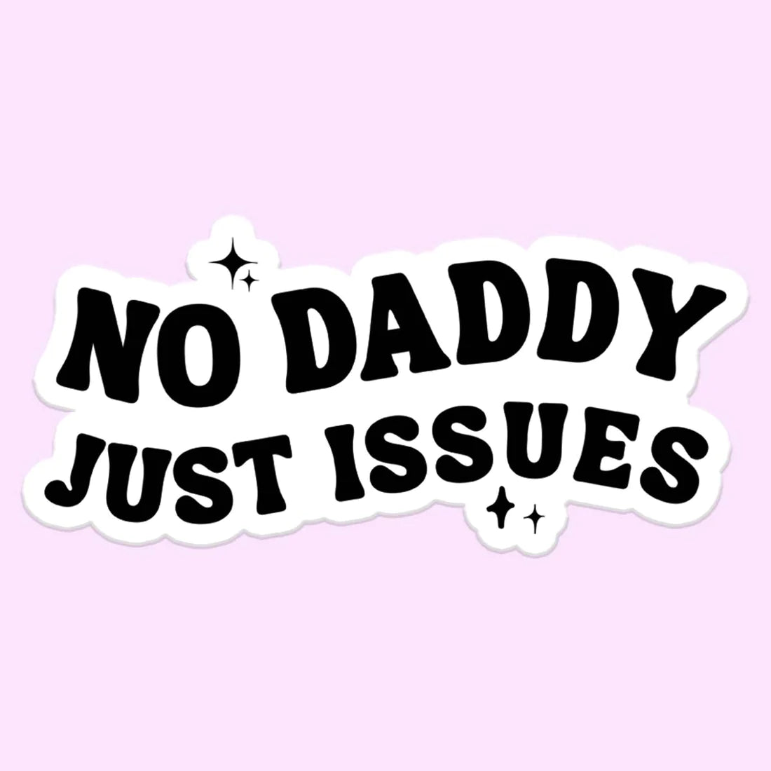 No Daddy Just Issues Sticker