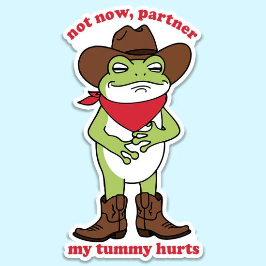 Not Now Partner My Tummy Hurts Sticker