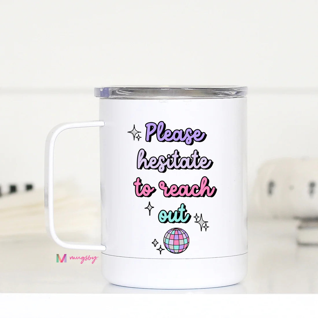 Please Hesitate To Reach Out Travel Mug