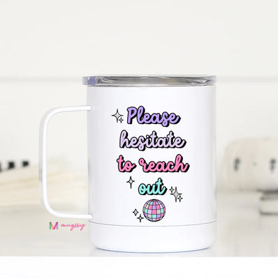 Please Hesitate To Reach Out Travel Mug