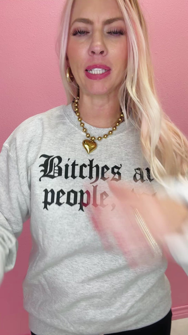 Bitches Are People, Too Sweatshirt