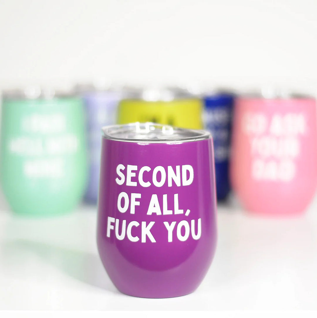 Second Of All Fuck You Wine Cup