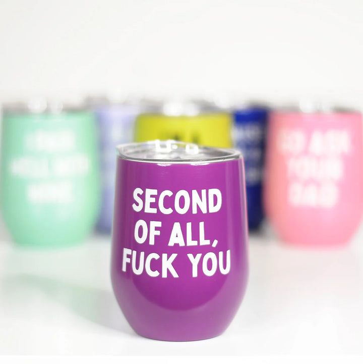 Second Of All Fuck You Wine Cup