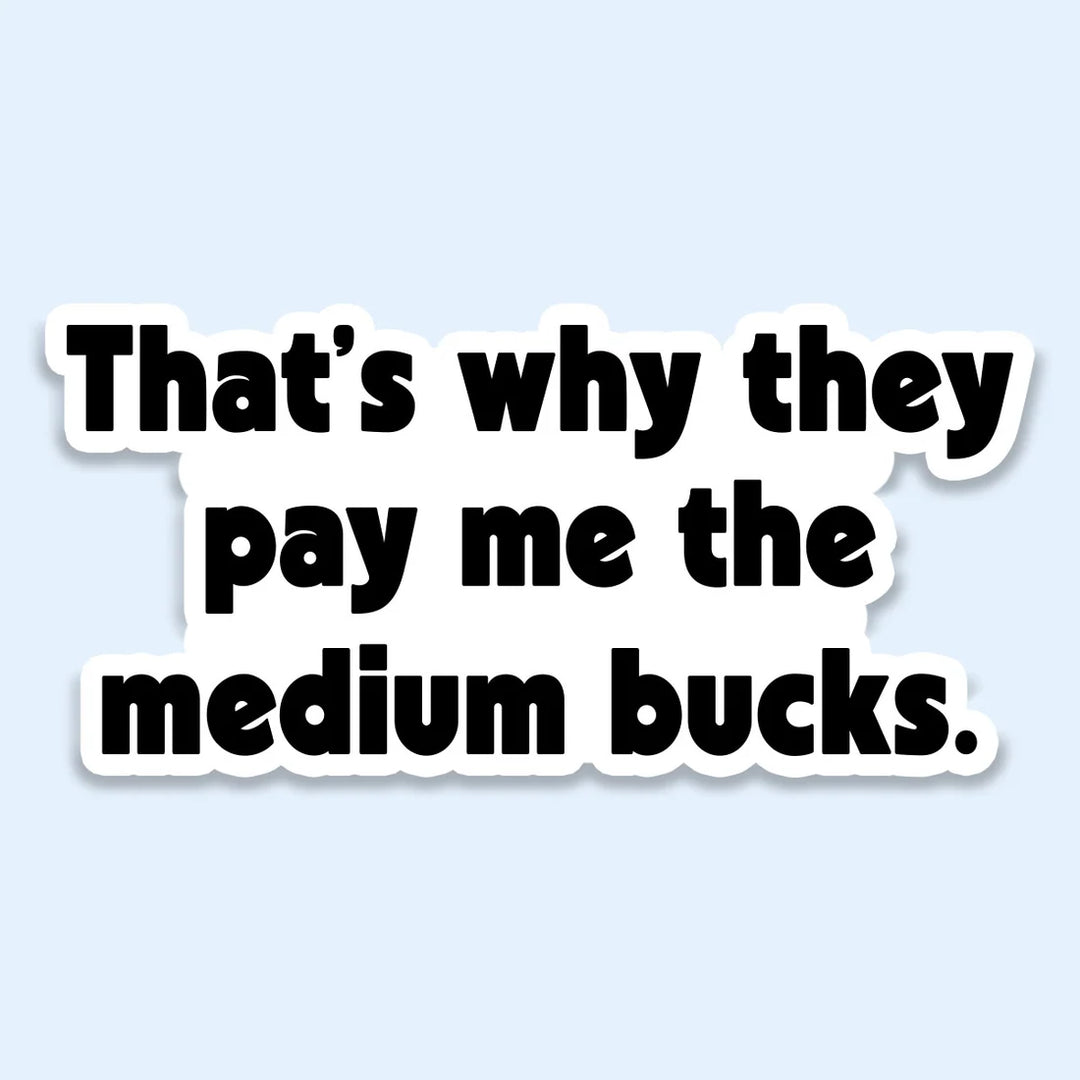 Pay Me Medium Bucks Sticker