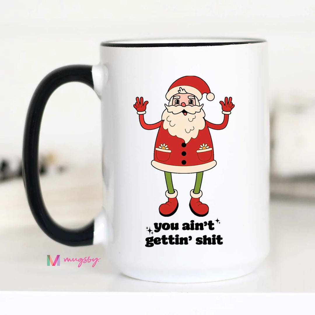 You Ain't Gettin Shit Coffee Mug