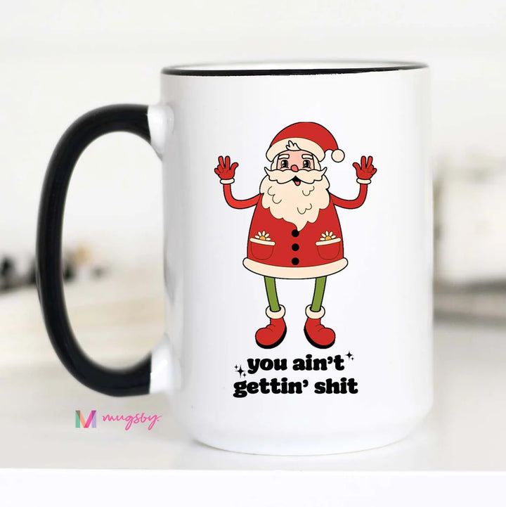 You Ain't Gettin Shit Coffee Mug
