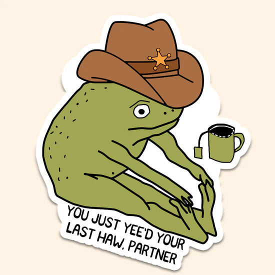You've Yee'd Your Last Haw Sticker