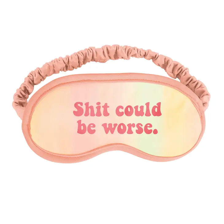 Shit Could Be Worse Sleep Mask