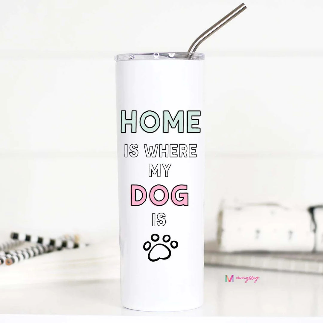 Home Is Where My Dog Is Travel Tumbler