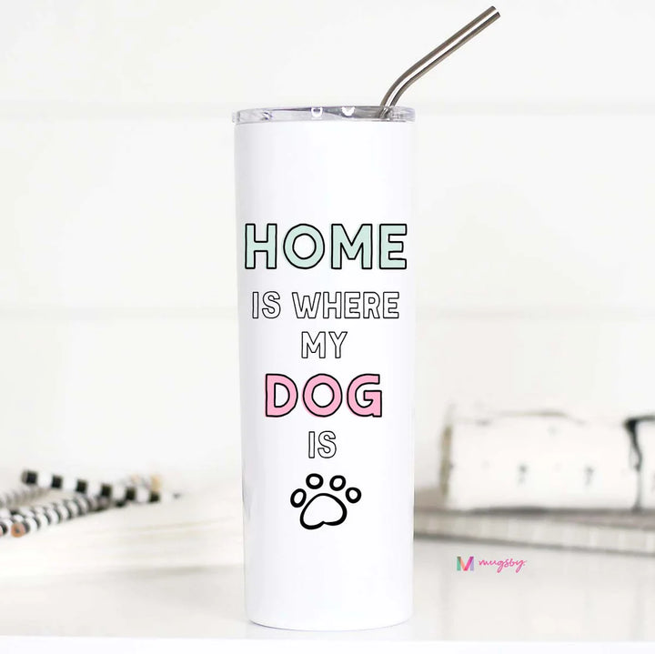 Home Is Where My Dog Is Travel Tumbler