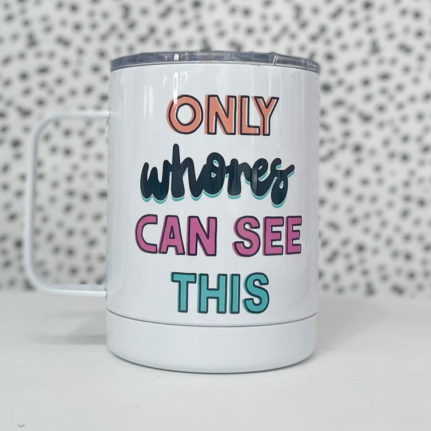 Only Whores Can See This Travel Mug
